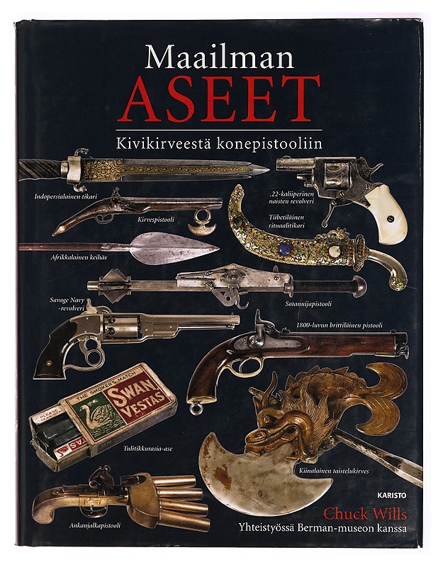 Maailman aseet : kivikirveestä konepistooliin - Chuck Wills - Historiakirjat - 10105278743 - 0