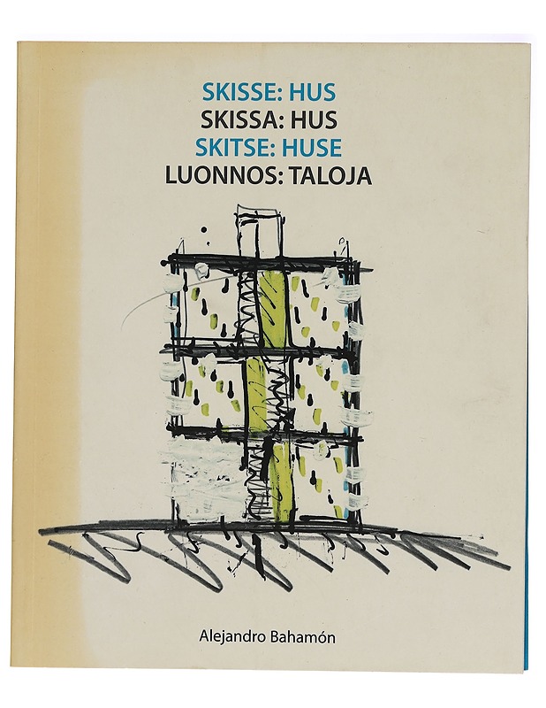 Skisse : hus = Skissa : hus = Skitse : huse = Luonnos : taloja - Alejandro Bahamo?n - Taide- ja kulttuurikirjat - 10105279557 - 0