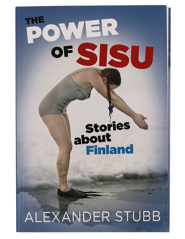 Sisulla ja sydämellä : tarinoita Suomesta ; The power of sisu : stories about Finland - Alexander Stubb - Tietokirjat ja oppaat - 10105280088 - 0