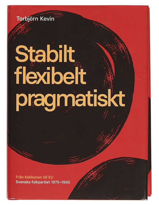 Stabilt, flexibelt, pragmatiskt : från Kekkonen till EU : Svenska folkpartiet 1970-1995 - Torbjörn Kevin - Historiakirjat - 10105280224 - 0