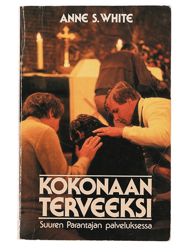 Kokonaan terveeksi : Suuren Parantajan palveluksessa - Anne S. White - Historiakirjat - 10105280304 - 0