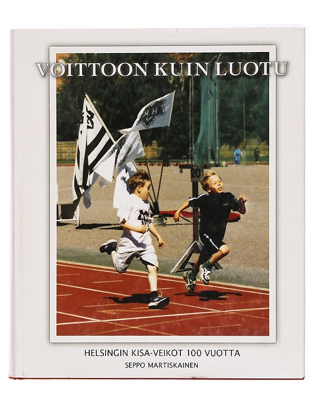 Voittoon kuin luotu : Helsingin Kisa-Veikot 100 vuotta - Seppo Martiskainen - Historiakirjat - 10105280309 - 0