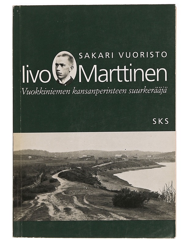 Iivo Marttinen : Vuokkiniemen kansanperinteen suurkerääjä - Sakari Vuoristo - Historiakirjat - 10105280469 - 0