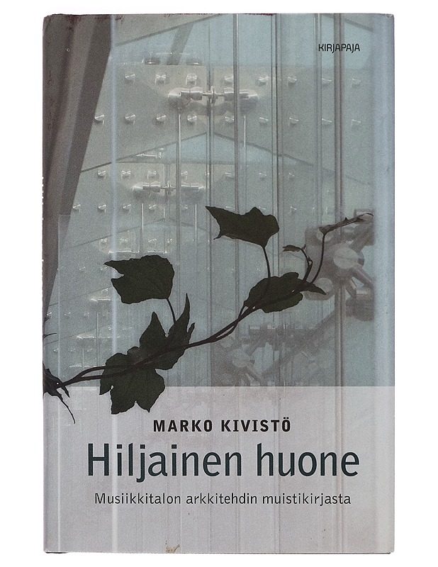 Hiljainen huone : musiikkitalon arkkitehdin muistikirjasta - Marko Kivisto? - Taide- ja kulttuurikirjat - 10105280493 - 0