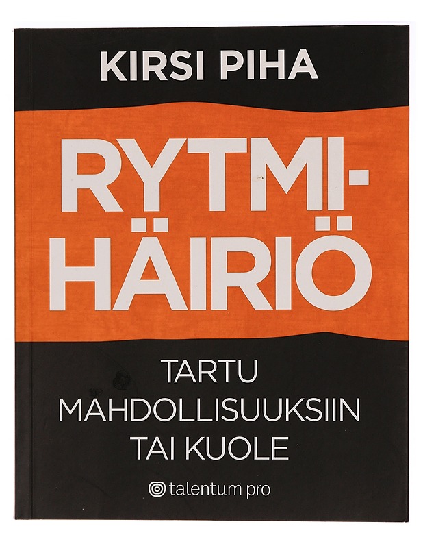 Rytmihäiriö : tartu mahdollisuuksiin tai kuole - Kirsi Piha - Taide- ja kulttuurikirjat - 10105280708 - 0
