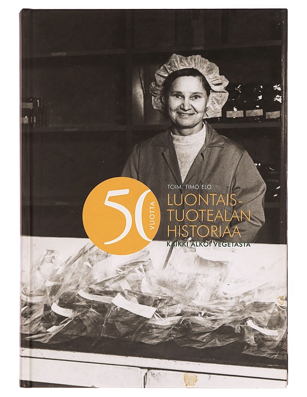 50 vuotta luontaistuotealan historiaa : kaikki alkoi Vegetasta - Timo Elo - Historiakirjat - 10105280838 - 0