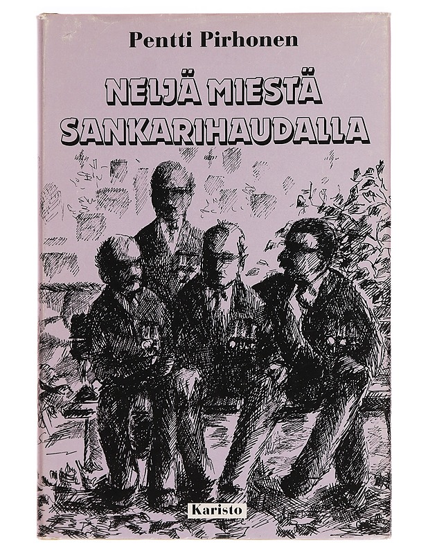 Neljä miestä sankarihaudalla : pienoisromaani menneen sodan pohdiskeluista - Pentti Pirhonen - Romaanit ja novellit - 10105280918 - 0