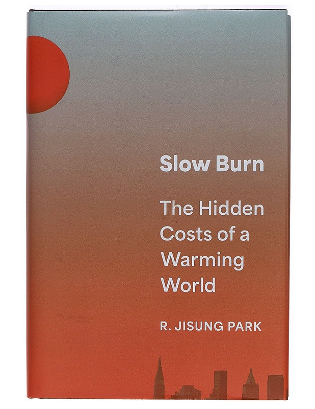 Slow burn : the hidden costs of a warming world - R. Jisung Park - Lemmikki- ja luontokirjat - 10105280979 - 0