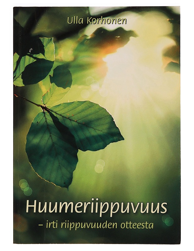 Huumeriippuvuus / irti riippuvuuden otteesta - Ulla Korhonen - Tietokirjat ja oppaat - 10105281015 - 0