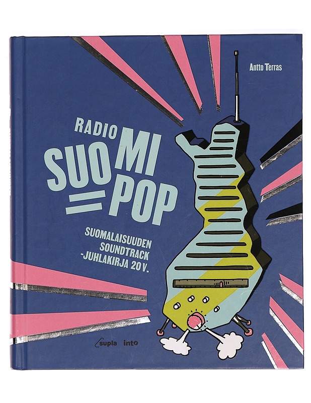 Radio Suomipop : suomalaisuuden soundtrack -juhlakirja 20 v. - Antto Terras - Tietokirjat - 10105281139 - 0