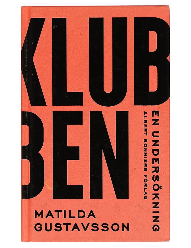 Klubben : en undersökning - Matilda Gustavsson - Elämäkerrat ja muistelmat - 10105281252 - 0
