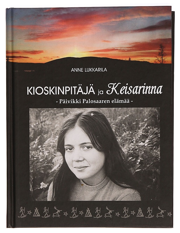 Kioskinpitäjä ja keisarinna : Päivikki Palosaaren elämää - Anne Lukkarila - Elämäkerrat ja muistelmat - 10105281448 - 0