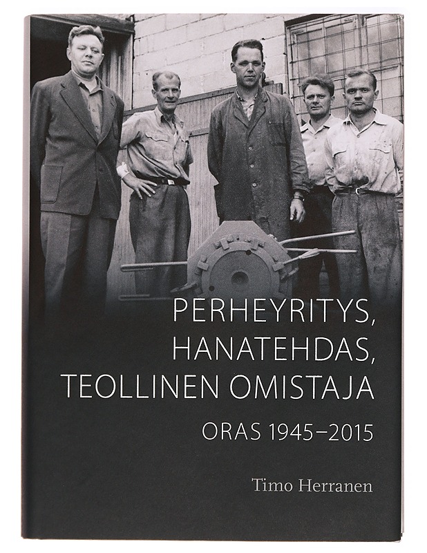 Perheyritys, hanatehdas, teollinen omistaja : Oras 1945-2015 - Timo Herranen - Historiakirjat - 10105282348 - 0