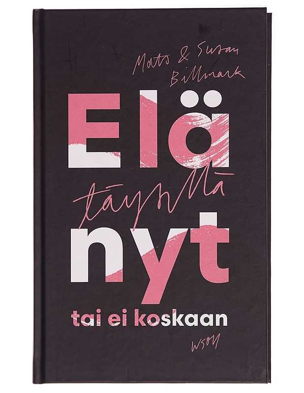 Elä täysillä nyt tai ei koskaan - Mats Billmark - Tietokirjat - 10105282395 - 0