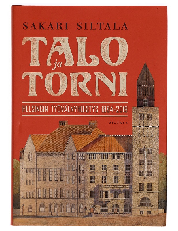 Talo ja Torni : Helsingin työväenyhdistys 1884-2019 - Sakari Siltala - Tietokirjat - 10105283340 - 0