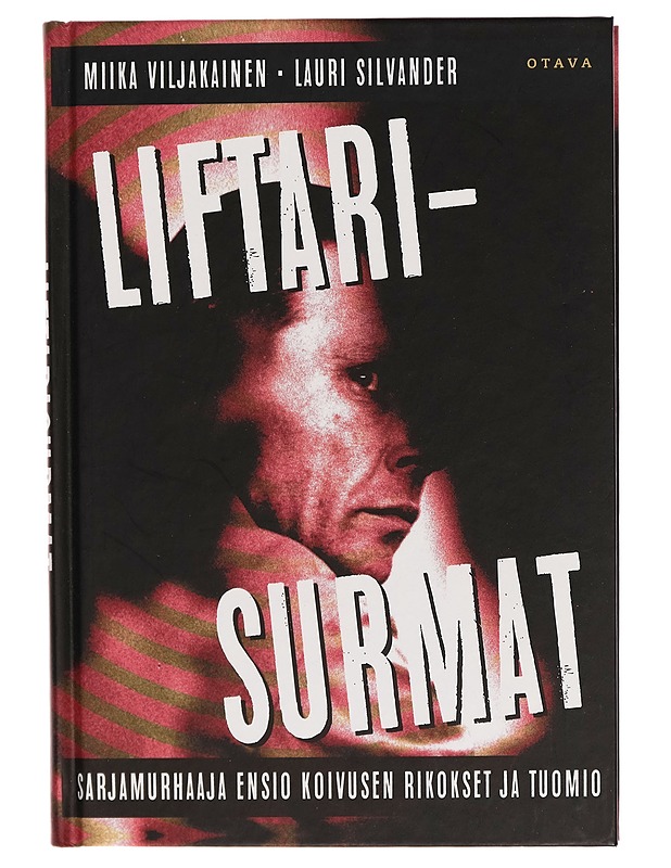 Liftarisurmat : sarjamurhaaja Ensio Koivusen rikokset ja tuomio - Miika Viljakainen - Tietokirjat - 10105283562 - 0