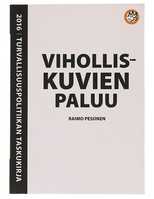 Turvallisuuspolitiikan taskukirja 2016 : viholliskuvien paluu - Raimo Pesonen - Tietokirjat ja oppaat - 10105283568 - 0