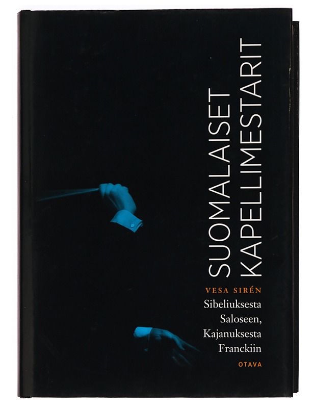 Suomalaiset kapellimestarit : Sibeliuksesta Saloseen, Kajanuksesta Franckiin - Vesa Sirén - Elämäkerrat ja muistelmat - 10105283576 - 0