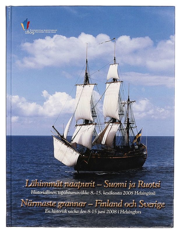 Lähimmät naapurit - Suomi ja Ruotsi. Historiallinen tapahtumaviikko 8.-15. kesäkuuta 2008 Helsingissä = Närmaste grannar - Finland och Sverige. En historisk vecka den 8-15 juni 200 - Historiakirjat - 10105283656 - 0