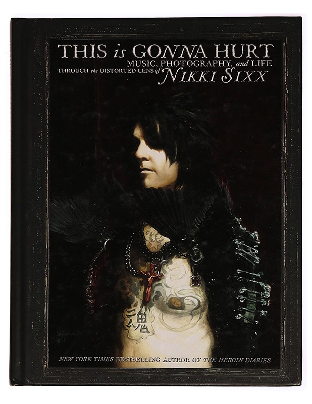 This is gonna hurt : Music, photography, and life through the distorted lens of Nikki Sixx - Nikki Sixx - Musiikki- ja elokuvakirjat - 10105283727 - 0