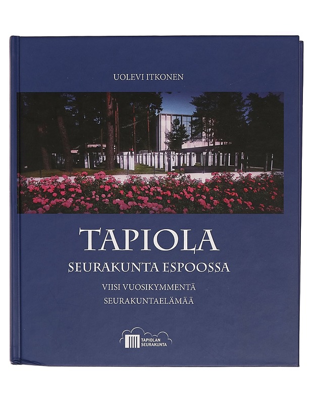 Tapiola : seurakunta Espoossa : viisi vuosikymmentä seurakuntaelämää - Uolevi Itkonen - Tietokirjat - 10105285467 - 0