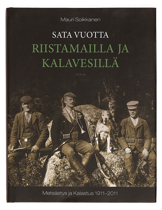 Sata vuotta riistamailla ja kalavesillä : Metsästys ja Kalastus 1911-2011 - Mauri Soikkanen - Tietokirjat ja oppaat - 10105286452 - 0