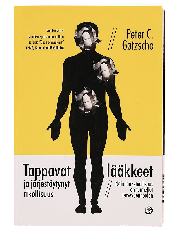 Tappavat lääkkeet ja järjestäytynyt rikollisuus : näin lääketeollisuus on turmellut terveydenhoidon - Peter C. Gøtzsche - Tietokirjat ja oppaat - 10105286462 - 0