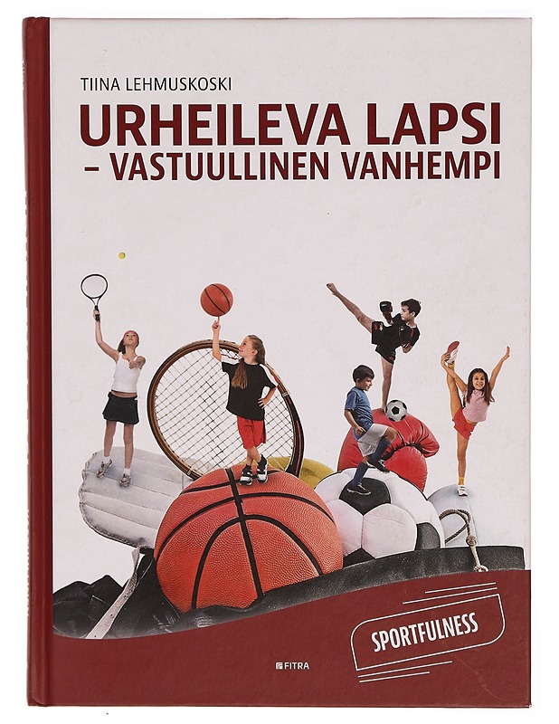 Urheileva lapsi - vastuullinen vanhempi : sportfulness - Tiina Lehmuskoski - Hyvinvointikirjat - 10105286587 - 0