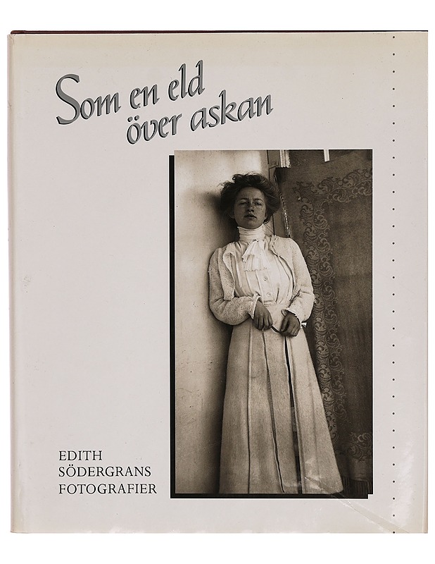 Som en eld över askan : Edith Södergrans fotografier - Agneta Rahikainen - Elämäkerrat ja muistelmat - 10105286608 - 0