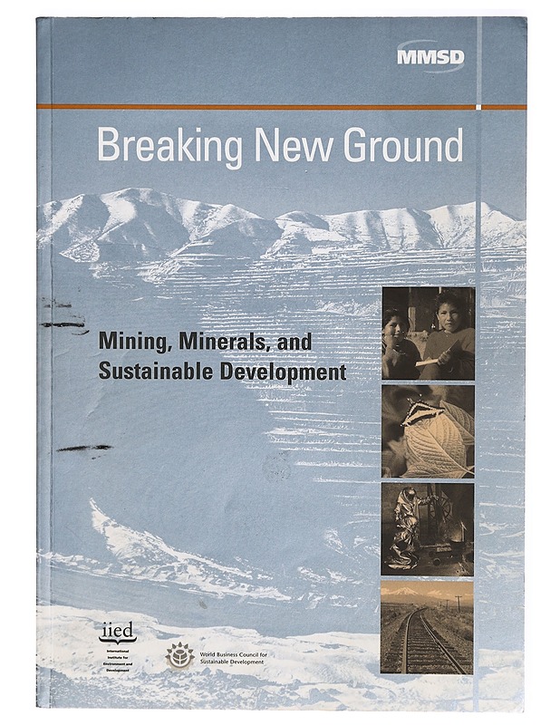Breaking new ground : mining, minerals, and sustainable development : the report of the MMSD project - and Sustainable Development Project Minerals Mining - Tietokirjat - 10105286674 - 0