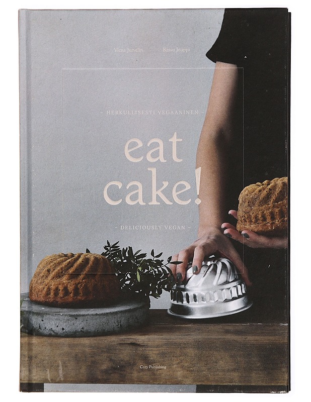 Eat cake! : herkullisesti vegaaninen = deliciously vegan - Viena Jurvelin - Ruokakirjat - 10105287289 - 0