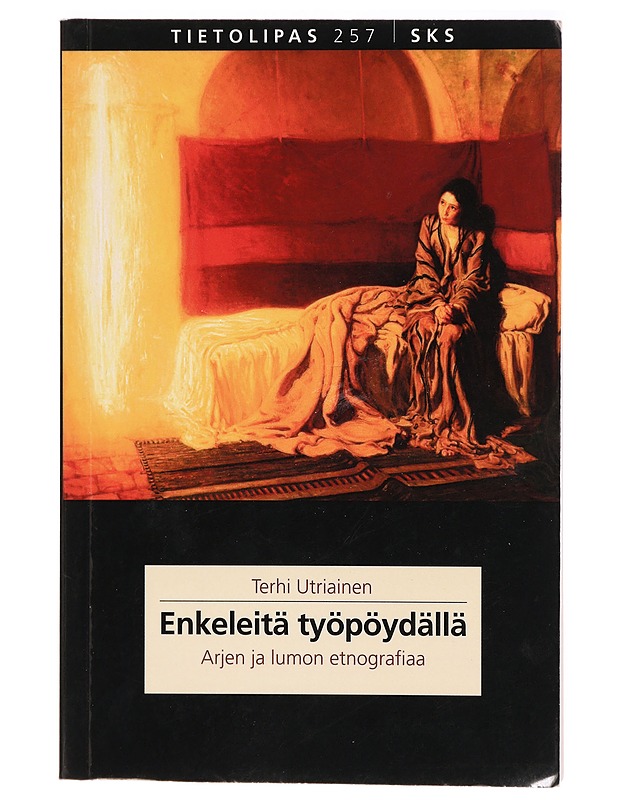 Enkeleitä työpöydällä : arjen ja lumon etnografiaa - Terhi Utriainen - Tietokirjat ja oppaat - 10105287314 - 0