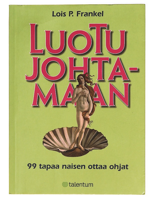Luotu johtamaan : 99 tapaa naisen ottaa ohjat - Lois P. Frankel - Kaunokirjallisuus - 10105287865 - 0