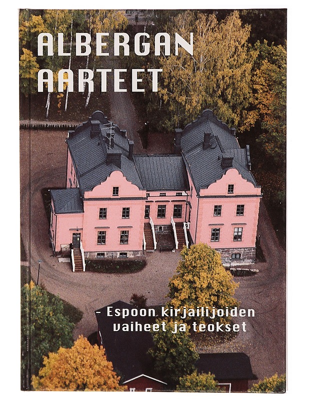 Albergan aarteet : Espoon kirjailijoiden vaiheet ja teokset - Katri Sarmavuori - Tietokirjat ja oppaat - 10105287902 - 0