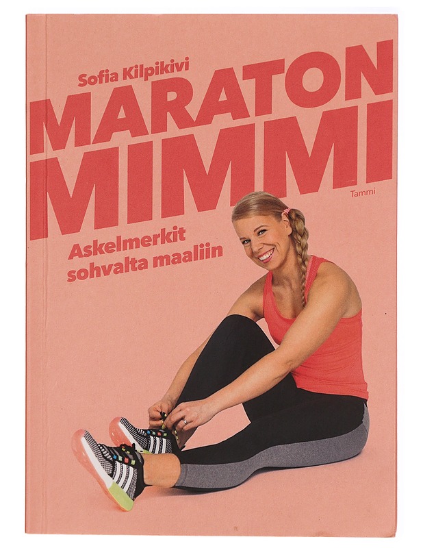 Maratonmimmi : askelmerkit sohvalta maaliin - Sofia Kilpikivi - Tietokirjat ja oppaat - 10105288224 - 0