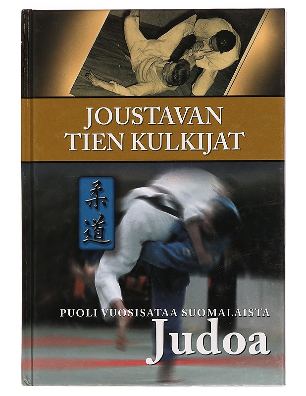 Joustavan tien kulkijat : puoli vuosisataa suomalaista judoa - Marttila, Jouko - Historiakirjat - 10105288257 - 0