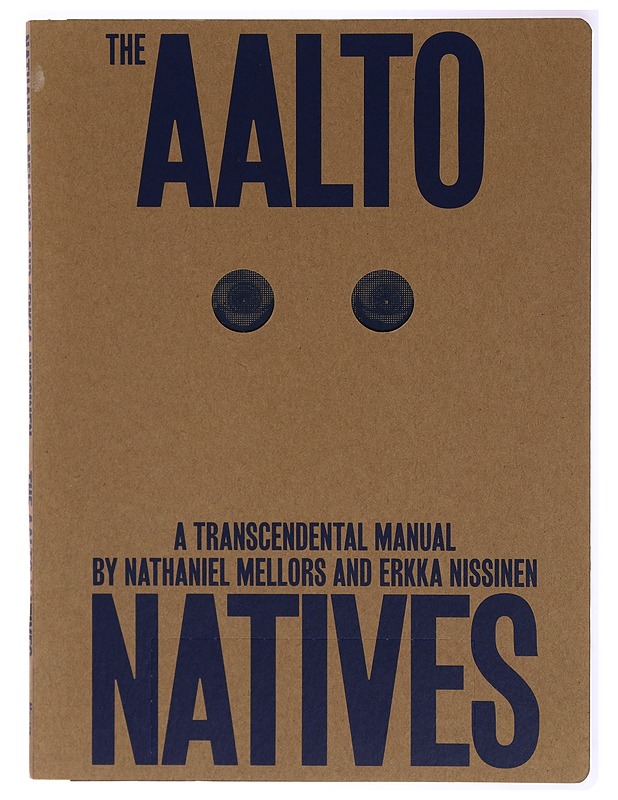 The Aalto natives : a transcendental manual - Mellors, Nathaniel - Tietokirjat ja oppaat - 10105288692 - 0
