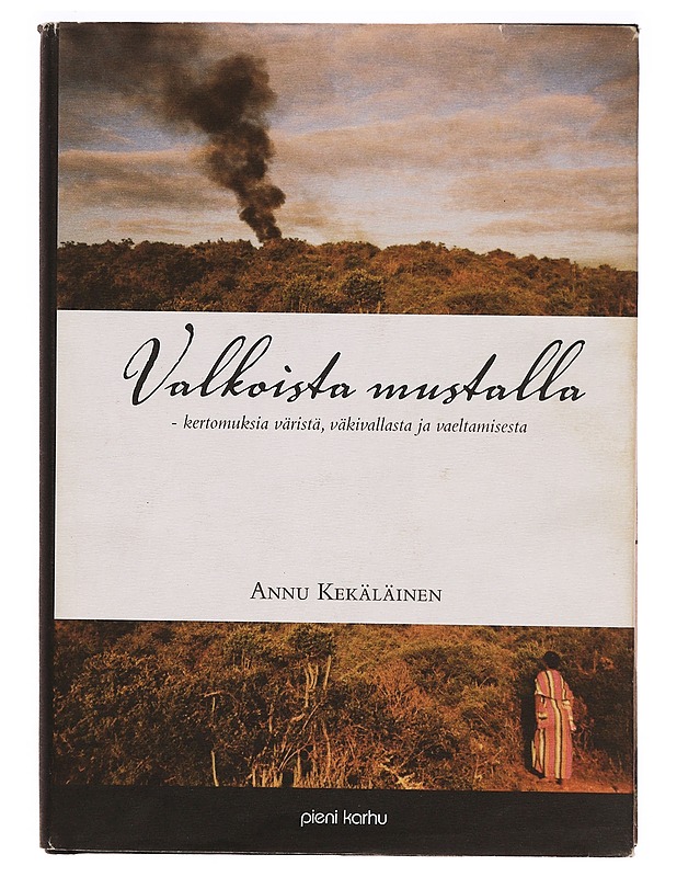 Valkoista mustalla : kertomuksia väristä, väkivallasta ja vaeltamisesta - Annu Kekäläinen - Elämäkerrat ja muistelmat - 10105288821 - 0