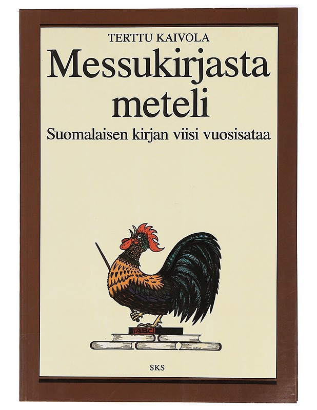 Messukirjasta meteli : suomalaisen kirjan viisi vuosisataa - Terttu Kaivola - Historiakirjat - 10105288822 - 0