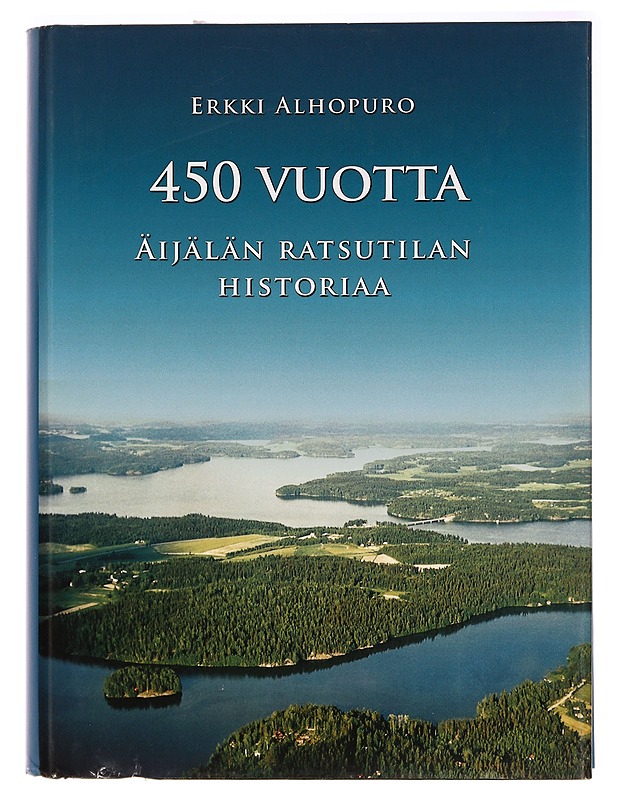 450 vuotta Äijälän ratsutilan historiaa - Erkki Alhopuro - Historiakirjat - 10105289072 - 0