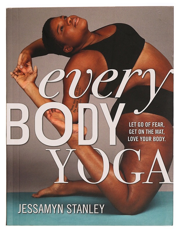 Every Body Yoga: Let Go of Fear, Get On the Mat, Love Your Body- Jessamyn Stanley - Tietokirjat ja oppaat - 10105289116 - 0