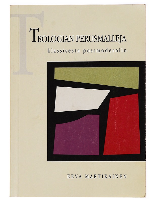 Teologian perusmalleja klassisesta postmoderniin - Eeva Martikainen - Tietokirjat ja oppaat - 10105289115 - 0