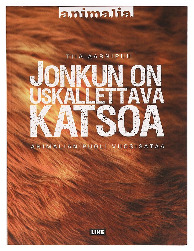 Jonkun on uskallettava katsoa : Animalian puoli vuosisataa - Tiia Aarnipuu - Historiakirjat - 10105289256 - 0