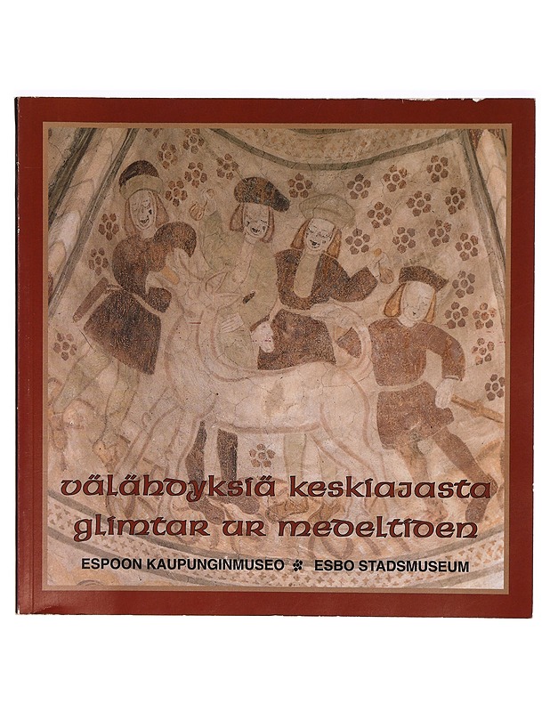 Välähdyksiä keskiajasta : Espoo keskiajalla ja uuden ajan taitteessa = Glimtar ur medeltiden : Esbo under medeltiden och i början av Vasatiden - Liisa Ropponen - Tietokirjat - 10105289409 - 0