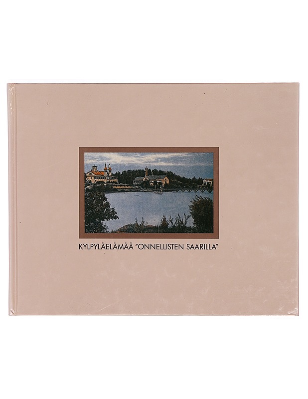 Kylpyläelämää "onnellisten saarilla" : satavuotias Savonlinnan kylpylaitos - Pertti Mutka - Tietokirjat ja oppaat - 10105289464 - 0