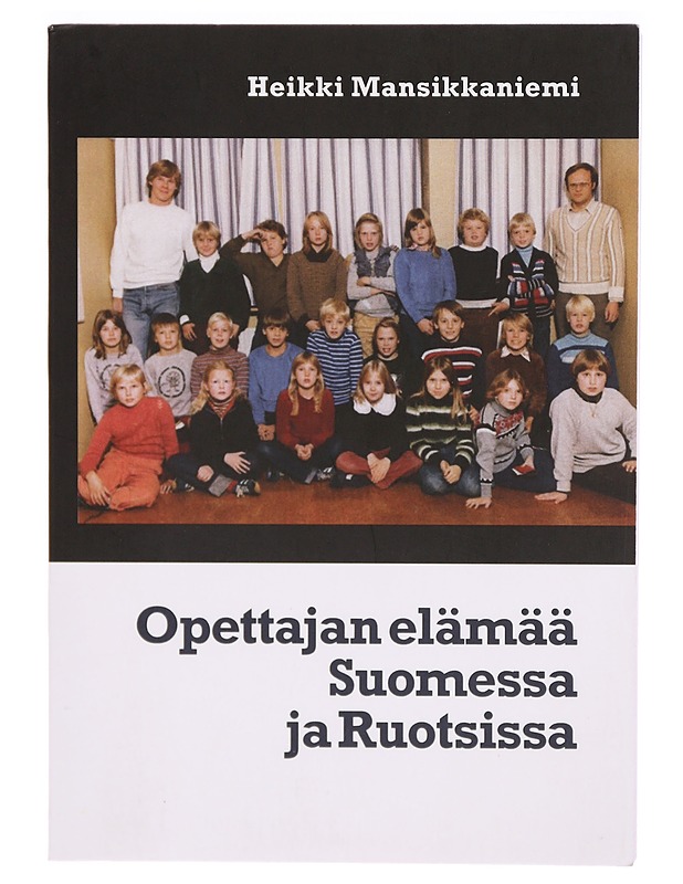 Opettajan elämää Suomessa ja Ruotsissa - Heikki Mansikkaniemi - Elämäkerrat ja muistelmat - 10105289653 - 0