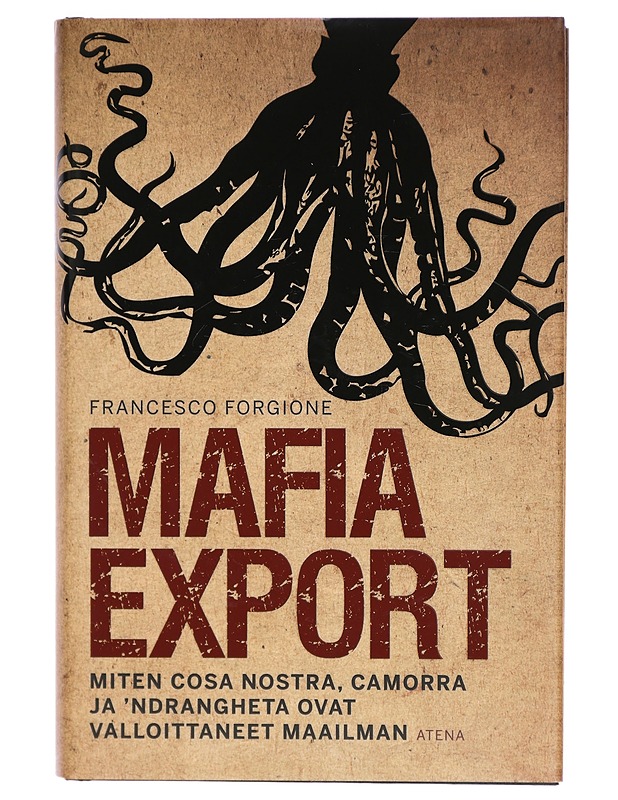 Mafia export : miten Cosa Nostra, Camorra ja 'Ndrangheta ovat valloittaneet maailman - Francesco Forgione - Tietokirjat - 10105289663 - 0