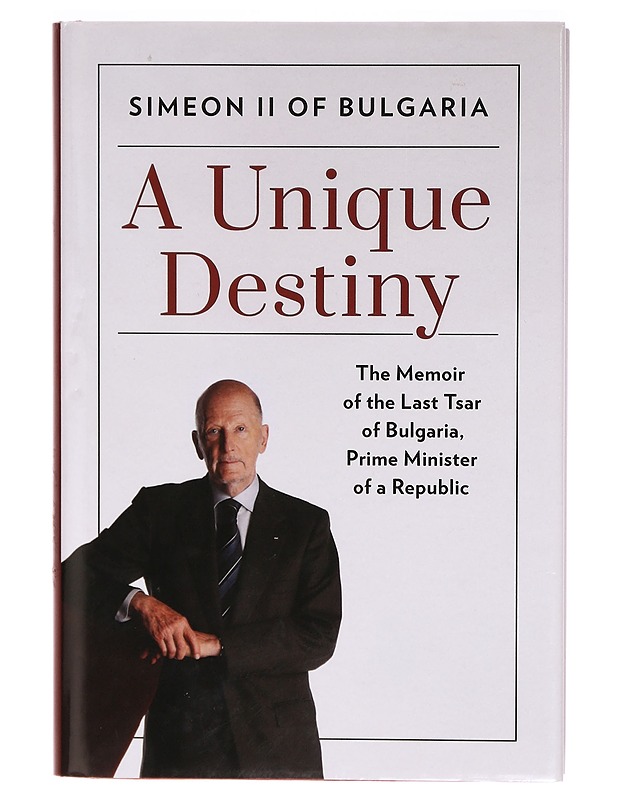 A Unique Destiny: The Memoir of the Last Tsar of Bulgaria, Prime Minister of a Republic - Simeon II of Bulgaria - Tietokirjat - 10105289677 - 0