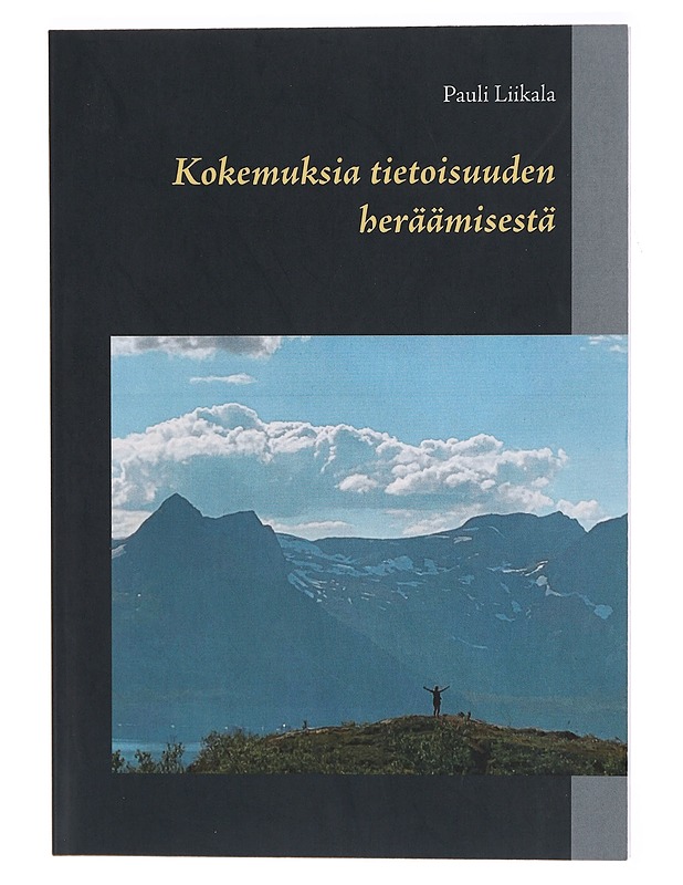 Kokemuksia tietoisuuden heräämisestä - Pauli Liikala - Tietokirjat ja oppaat - 10105289752 - 0