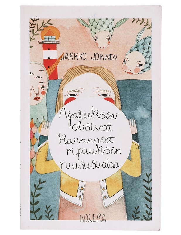 Ajatukseni olisivat kaivanneet ripauksen ruususuolaa - Jarkko Jokinen - Kaunokirjallisuus - 10105289932 - 0